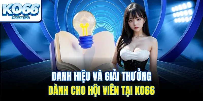 Danh hiệu và giải thưởng dành cho hội viên tại KO66