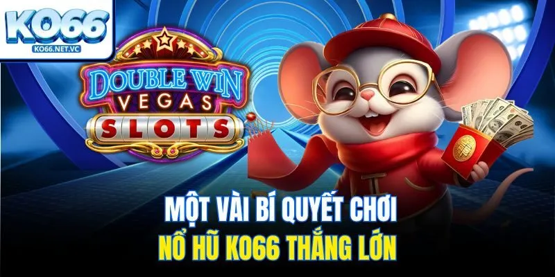 Một vài bí quyết chơi nổ hũ Ko66 thắng lớn