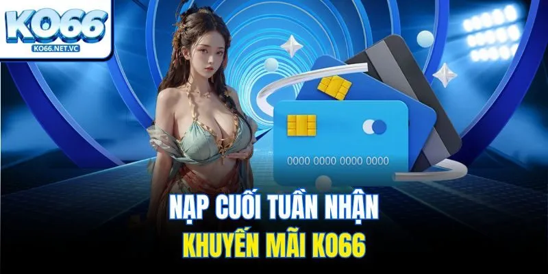 Nạp cuối tuần nhận khuyến mãi Ko66