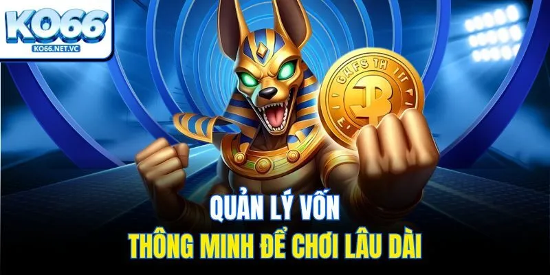 Quản lý vốn thông minh để chơi lâu dài