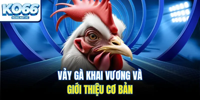Vảy gà khai vương và giới thiệu cơ bản
